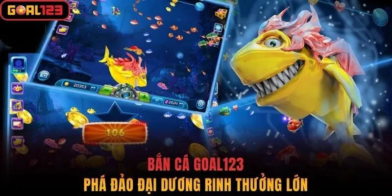 Bắn cá Goal123 - Phá đảo đại dương rinh thưởng lớn