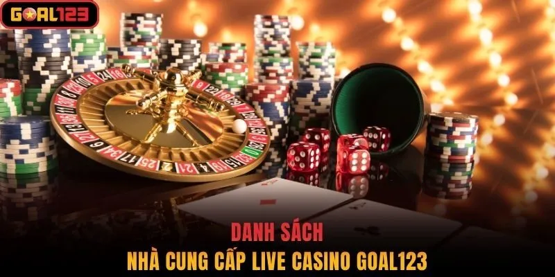Danh sách nhà cung cấp Live Casino Goal123