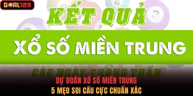 Dự Đoán Xổ Số Miền Trung - 5 Mẹo Soi Cầu Cực Chuẩn Xác
