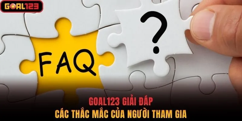 Goal123 giải đáp các thắc mắc của người tham gia