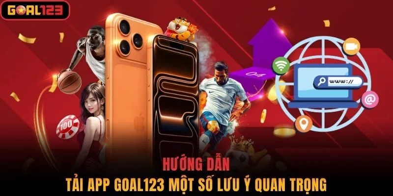 Hướng dẫn tải app Goal123 một số lưu ý quan trọng