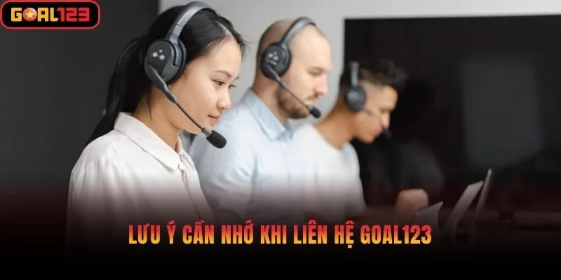 Lưu ý cần nhớ khi liên hệ Goal123