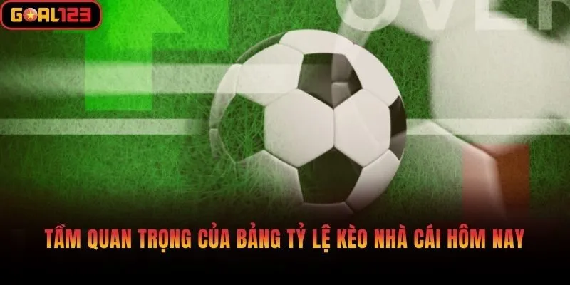 Tầm quan trọng của bảng tỷ lệ kèo nhà cái hôm nay